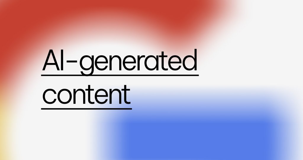 Will AI-generated content be penalised by Google?.